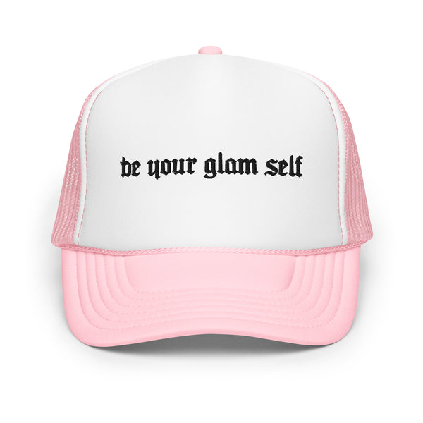 Be Your Glam Self - Foam trucker hat