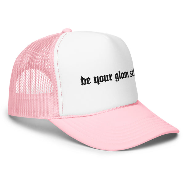 Be Your Glam Self - Foam trucker hat