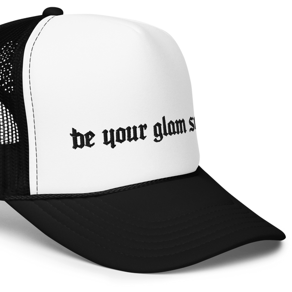 Be Your Glam Self Foam trucker hat