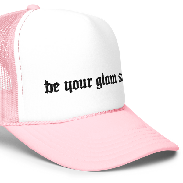 Be Your Glam Self Foam trucker hat